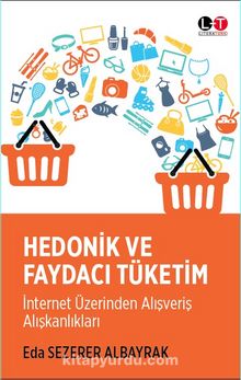 Hedonik ve Faydacı Tüketim & İnternet Üzerinden Alışveriş Alışkanlıkları - Eda Sezerer Albayrak