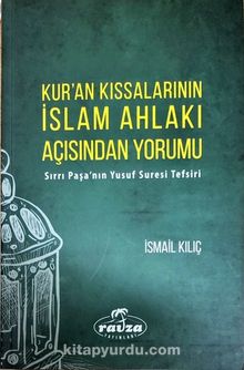 Kur’an Kıssalarının İslam Ahlakı Açısından Yorumu & Sırrı Paşa’nın Yusuf Suresi Tefsiri - İsmail Kılıç