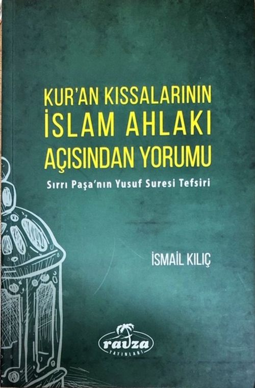 Kur'an Kıssalarının İslam Ahlakı Açısından Yorumu & Sırrı Paşa'nın Yusuf Suresi Tefsiri