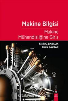 Makine Bilgisi & Makine Mühendisliğine Giriş - Fatih C. Babalık