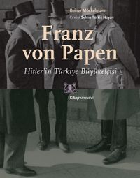 Franz von Papen Hitler’in Türkiye Büyükelçisi