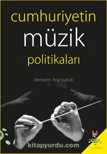 Cumhuriyetin Müzik Politikaları - Fırat Kutluk