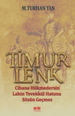 Timurlenk & Cihana Hükmedersin Lakin Tevekkül Hatun'a Sözün Geçmez