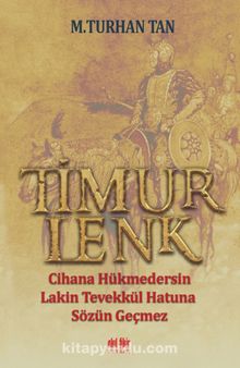 Timurlenk & Cihana Hükmedersin Lakin Tevekkül Hatun’a Sözün Geçmez - M. Turhan Tan