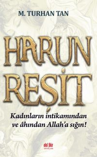 Harun Reşit & Kadınların İntikamından ve Ahından Allah'a Sığın!