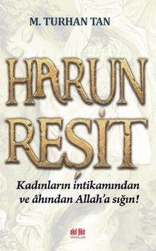 Harun Reşit & Kadınların İntikamından ve Ahından Allah'a Sığın!