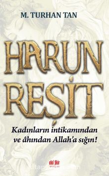 Harun Reşit & Kadınların İntikamından ve Ahından Allah’a Sığın! - M. Turhan Tan