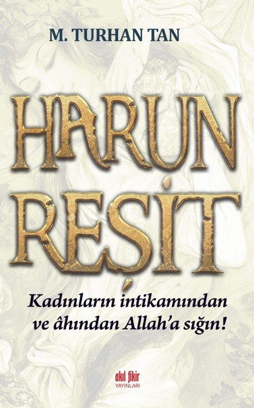 Harun Reşit & Kadınların İntikamından ve Ahından Allah'a Sığın!