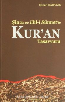 Şia'da ve Ehl-i Sünnet'te Kur'an Tasavvuru - Şaban Karataş