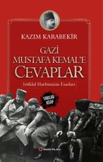 Gazi Mustafa Kemal'e Cevaplar & İstiklal Harbimizin Esasları
