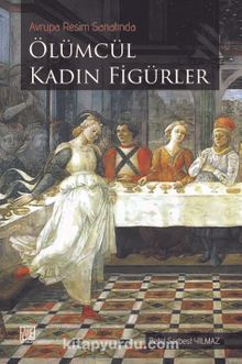 Avrupa Resim Sanatında Ölümcül Kadın Figürleri - Betül Serbest Yılmaz