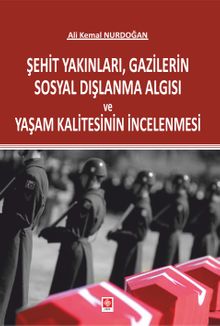 Şehit Yakınları, Gazilerin Sosyal Dışlanma Algısı ve Yaşam Kalitesinin İncelenmesi