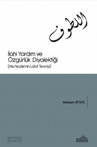 İlahi Yardım Ve Özgürlük Diyalektiği (Mu'tezile'nin Lütuf Teorisi)