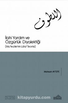 İlahi Yardım Ve Özgürlük Diyalektiği (Mu’tezile’nin Lütuf Teorisi) - Mahsum Aytepe