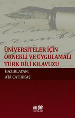 Üniversiteler İçin Örnekli ve Uygulamalı Türk Dili Kılavuzu