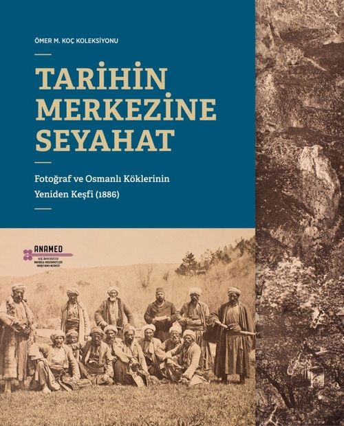 Tarihin Merkezine Seyahat:  Fotoğraf ve Osmanlı Köklerinin Yeniden Keşfi (1886)