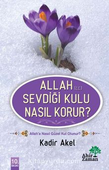 Allah (C.C.) Sevdiği Kulu Nasıl Korur? - Kadir Akel