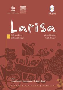 Mimarlık Tarihi Araştırmaları 3 Larisa: Different Lives - Different Colours Farklı Hayatlar - Farklı Renkler