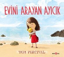 Evini Arayan Ayıcık - Tom Percival