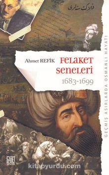 Geçmiş Asırlarda Osmanlı Hayatı Felaket Seneleri (1683-1699) (Orijinal Metin) - Ahmet Refik Altınay
