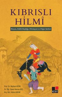 Kıbrıslı Hilmi &  Hayatı, Edebi Kişiliği, Divançesi ve Diğer Şiirleri