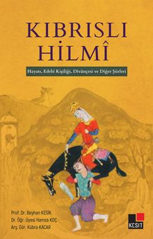 Kıbrıslı Hilmi &  Hayatı, Edebi Kişiliği, Divançesi ve Diğer Şiirleri