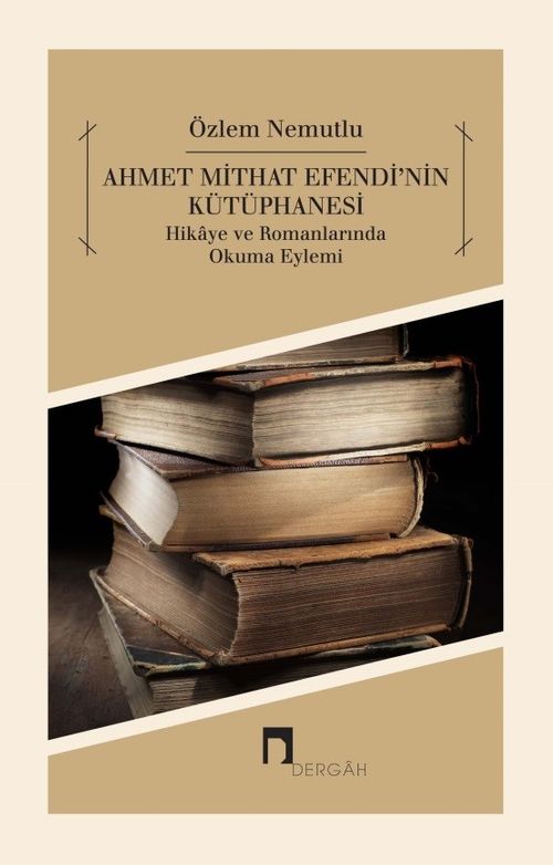 Ahmet Mithat Efendi'nin Kütüphanesi & Hikaye ve Romanlarında Okuma Eylemi