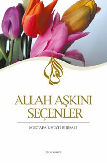 Allah Aşkını Seçenler - Mustafa Necati Bursalı