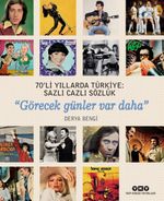70'li Yıllarda Türkiye: Sazlı Cazlı Sözlük & Görecek Günler Var Daha