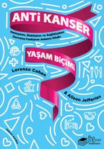 Anti Kanser Yaşam Biçimi & Hastayken, Riskliyken ve Sağlıklıyken Davranış Farklarını Anlama Kitabı