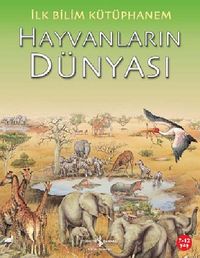 Hayvanların Dünyası / İlk Bilim Kütüphanem