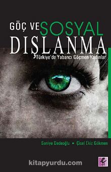 Göç ve Sosyal Dışlanma & Türkiye'de Yabancı Göçmen Kadınlar - Saniye Dedeoğlu