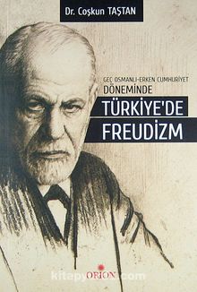 Geç Osmanlı - Erken Cumhuriyet Döneminde Türkiye'de Freudizm