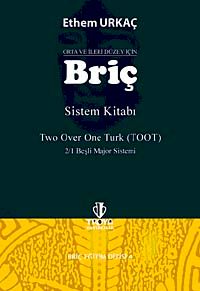 Orta ve İleri Düzey İçin Briç Sistem Kitabı & Two Over Onu Turk (TOOT) - 2/1 Beşli Majör Sistemi