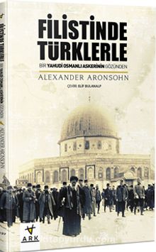 Filistin’de Türklerle & Bir Yahudi Osmanlı Askerinin Gözünden