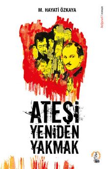 Ateşi Yeniden Yakmak - M. Hayati Özkaya