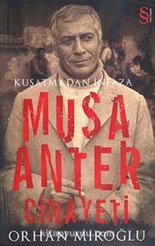 Musa Anter Cinayeti Kuşatmadan İnfaza - Orhan Miroğlu