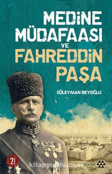 Medine Müdafaası ve Fahreddin Paşa - Prof. Dr. Süleyman Beyoğlu