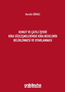 Konut ve Çatılı İşyeri Kira Sözleşmelerinde Kira Bedelinin Belirlenmesi ve Uyarlanması