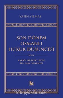 Son Dönem Osmanlı Hukuk Düşüncesi & Batıcı Perspektiften Bir İnşa Denemesi