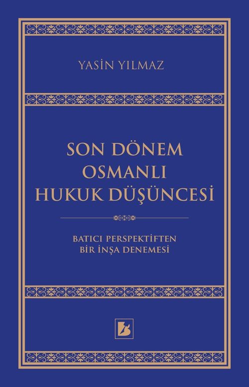 Son Dönem Osmanlı Hukuk Düşüncesi & Batıcı Perspektiften Bir İnşa Denemesi