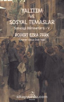 Yalıtım ve Sosyal Temaslar & Sosyoloji Bilimine Giriş 5 - Robert Ezra Park
