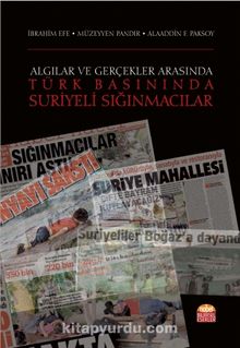 Algılar ve Gerçekler Arasında Türk Basınında Suriyeli Sığınmacılar