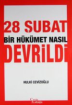 28 Şubat Bir Hükümet Nasıl Devrildi