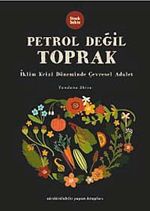 Petrol Değil Toprak & İklim Krizi Döneminde Çevresel Adalet