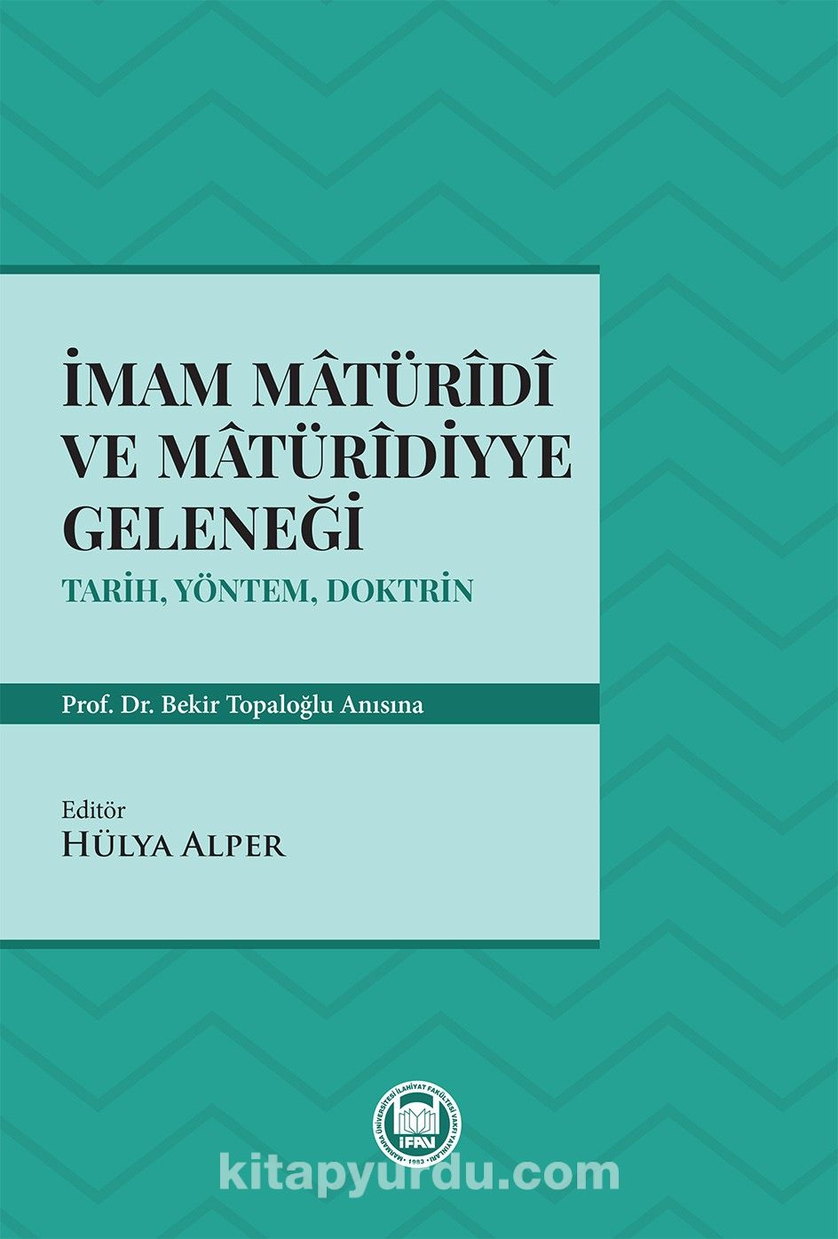 Imam Maturidi Ve Maturidiyye Gelenegi Hulya Alper Kitapyurdu Com