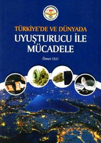 Türkiye'de ve Dünyada Uyuşturucu ile Mücadele