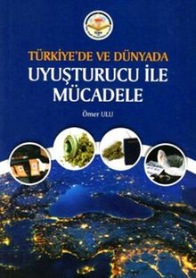 Türkiye'de ve Dünyada Uyuşturucu ile Mücadele