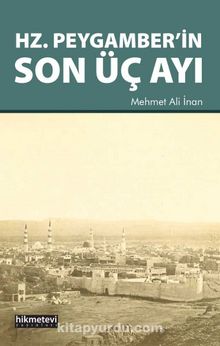Hz. Peygamber’in Son Üç Ayı - Mehmet Ali İnan