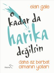O Kadar Da Harika Değilsin & Daha Az Berbat Olmanın Yolları